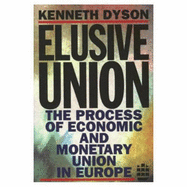 Elusive Union: The Process of Economic and Monetary Union in Europe - Dyson, Kenneth