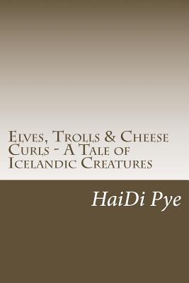 Elves, Trolls & Cheese Curls - A Tale of Icelandic Creatures - Graham, Allison, Professor (Contributions by), and Graham, Zukhra (Contributions by), and Pye, Joy (Contributions by)