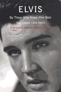 Elvis: By Those Who Knew Him Best