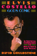 Elvis Costello - God's Comic: A Critical Companion to His Lyrics & Music - Gouldstone, David