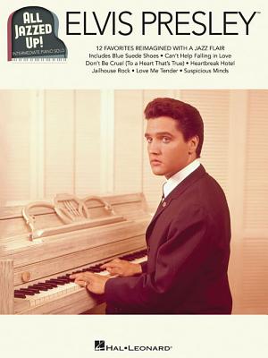 Elvis Presley - All Jazzed Up! - Presley, Elvis (Vocal Soloist), and Hal Leonard Publishing Corporation