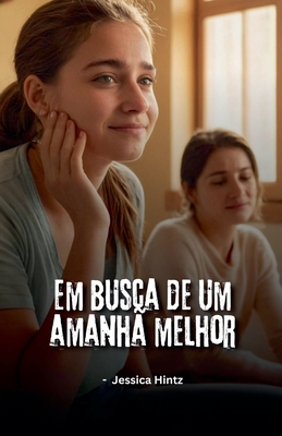 Em busca de um amanh? melhor - Hintz, Jessica