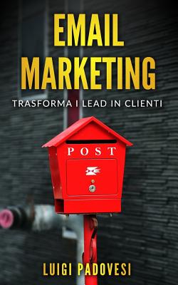 Email Marketing: Trasforma I Lead in Clienti - Padovesi, Luigi