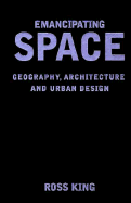 Emancipating Space: Geography, Architecture, and Urban Design