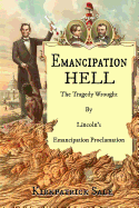 Emancipation Hell: The Tragedy Wrought by Lincoln's Emancipation Proclamation