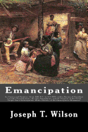 Emancipation: Its Course and Progress, from 1481 B.C. to A.D.1875, with a Review of President Lincoln's Proclamations, the XIII Amendment, and the Progress of the Freed People Since Emancipation, with a History of the Emancipation Monument