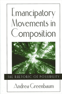 Emancipatory Movements in Composition: The Rhetoric of Possibility