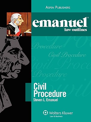 Emanuel Law Outlines: Civil Procedure - Emanuel, Steven, and Emanuel, Lazar