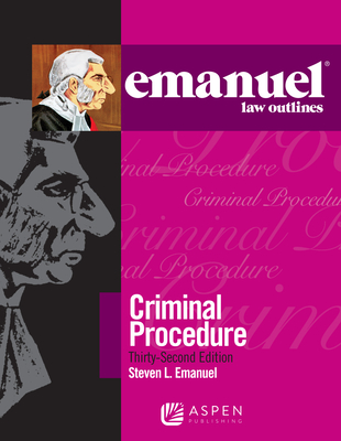 Emanuel Law Outlines for Criminal Procedure - Emanuel, Steven L