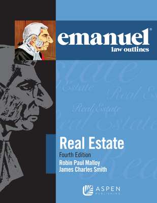Emanuel Law Outlines for Real Estate - Malloy, Robin Paul, and Smith, James Charles