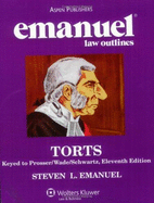 Emanuel Law Outlines: Torts, Keyed to Prosser, Wade, Schwartz, 11th Ed.