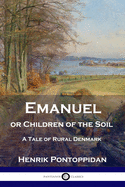 Emanuel or Children of the Soil: A Tale of Rural Denmark