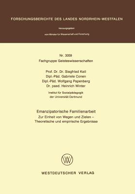 Emanzipatorische Familienarbeit: Zur Einheit Von Wegen Und Zielen -- Theoretische Und Empirische Ergebnisse - Keil, Siegfried