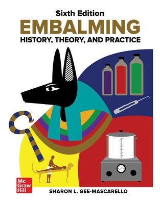 Embalming: History, Theory, and Practice, Sixth Edition - Gee-Mascarello, Sharon
