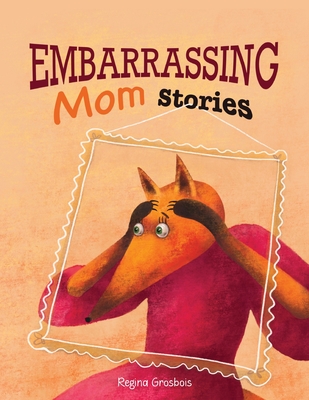 Embarrassing Mom Stories - Grosbois, Regina