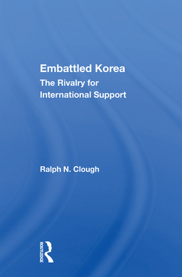 Embattled Korea: The Rivalry for International Support - Clough, Ralph N