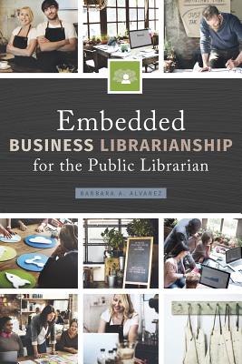 Embedded Business Librarianship for the Public Librarian - Alvarez, Barbara a