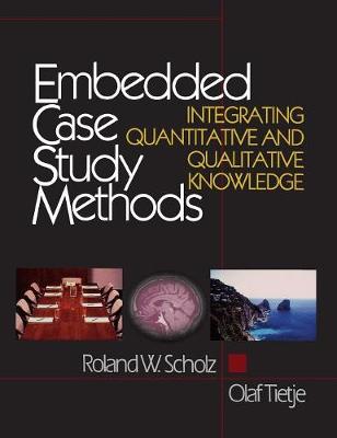 Embedded Case Study Methods: Integrating Quantitative and Qualitative Knowledge - Scholz, Roland W, and Tietje, Olaf, Dr.