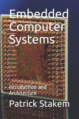 Embedded Computer Systems: Introduction and Architecture - Stakem, Patrick H