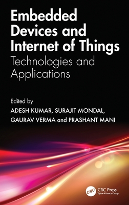 Embedded Devices and Internet of Things: Technologies, and Applications - Kumar, Adesh (Editor), and Mondal, Surajit (Editor), and Verma, Gaurav (Editor)