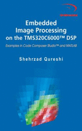Embedded Image Processing on the Tms320c6000 DSP: Examples in Code Composer Studio and MATLAB