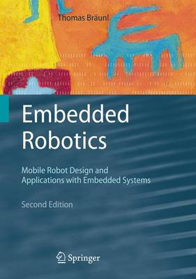 Embedded Robotics: Mobile Robot Design and Applications with Embedded Systems - Braunl, Thomas