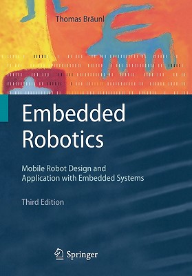 Embedded Robotics: Mobile Robot Design and Applications with Embedded Systems - Brunl, Thomas