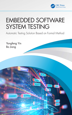 Embedded Software System Testing: Automatic Testing Solution Based on Formal Method - Yin, Yongfeng, and Jiang, Bo