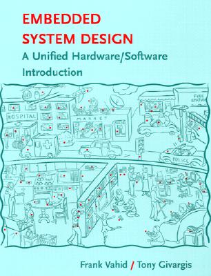 Embedded System Design: A Unified Hardware / Software Introduction - Vahid, Frank, and Givargis, Tony D