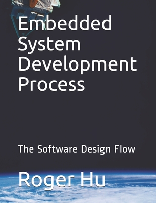 Embedded System Development Process: The Software Design Flow - Hu, Roger