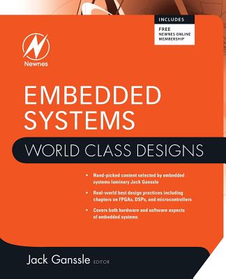 Embedded Systems: World Class Designs - Ganssle, Jack (Editor)