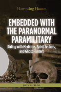 Embedded with the Paranormal Paramilitary: Riding with Mediums, Spirit Seekers, and Ghost Hunters