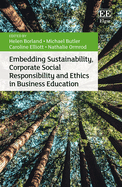 Embedding Sustainability, Corporate Social Responsibility and Ethics in Business Education