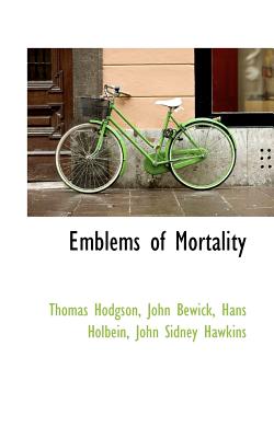 Emblems of Mortality - Anonymous, and Hodgson, Thomas, and Bewick, John