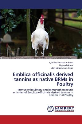 Emblica officinalis derived tannins as native BRMs in Poultry - Kaleem Qari Muhammad, and Akhtar Masood, and Awais Mian Muhammad