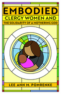 Embodied: Clergy Women and the Solidarity of a Mothering God