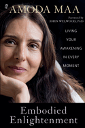 Embodied Enlightenment: Living Your Awakening in Every Moment
