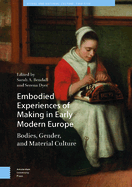 Embodied Experiences of Making in Early Modern Europe: Bodies, Gender, and Material Culture