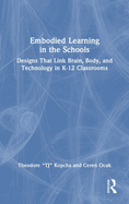 Embodied Learning in the Schools: Designs That Link Brain, Body, and Technology in K-12 Classrooms