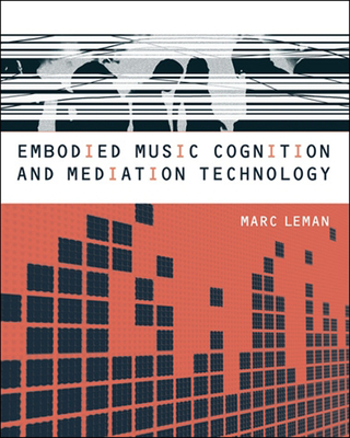 Embodied Music Cognition and Mediation Technology - Leman, Marc