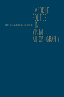 Embodied Politics in Visual Autobiography - Brophy, Sarah (Editor), and Hladki, Janice (Editor)