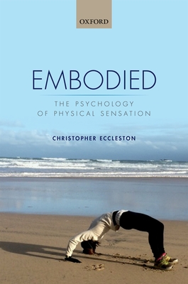 Embodied: The psychology of physical sensation - Eccleston, Christopher