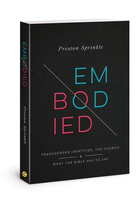 Embodied: Transgender Identities, the Church, and What the Bible Has to Say - Sprinkle, Preston M, Dr.