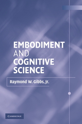 Embodiment and Cognitive Science - Gibbs Jr, Raymond W