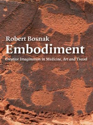Embodiment: Creative Imagination in Medicine, Art and Travel - Bosnak, Robert