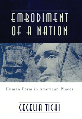 Embodiment of a Nation: Human Form in American Places - Tichi, Cecelia