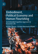 Embodiment, Political Economy and Human Flourishing: An Embodied Cognition Approach to Economic Life
