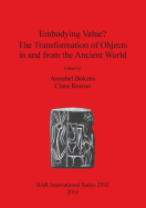 Embodying Value The Transformation of Objects in and from the Ancient World