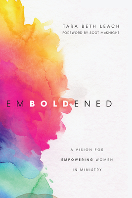 Emboldened: A Vision for Empowering Women in Ministry - Leach, Tara Beth, and McKnight, Scot (Foreword by)