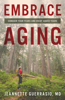 Embrace Aging: Conquer Your Fears and Enjoy Added Years - Guerrasio, Jeannette